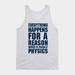 EVERYTHING HAPPENS FOR A REASON WHICH IS USUALLY PHYSICS Tank Top